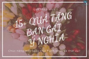 Gợi Ý 15+ Quà Tặng Bạn Gái Ý Nghĩa Chân Thành Nhất Khiến Nàng Thích Mê! 10