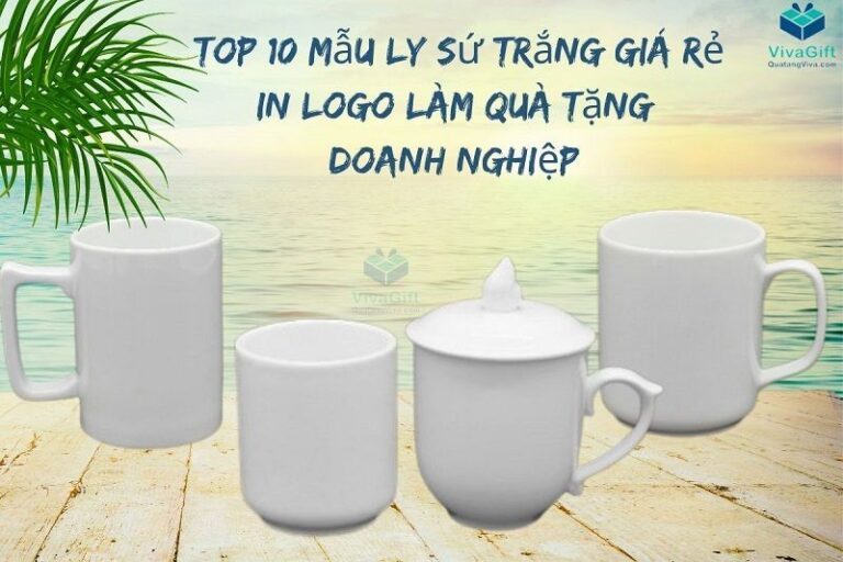 #1 TOP 10 Mẫu Ly Sứ Trắng Giá Rẻ, In Logo Làm Quà Tặng