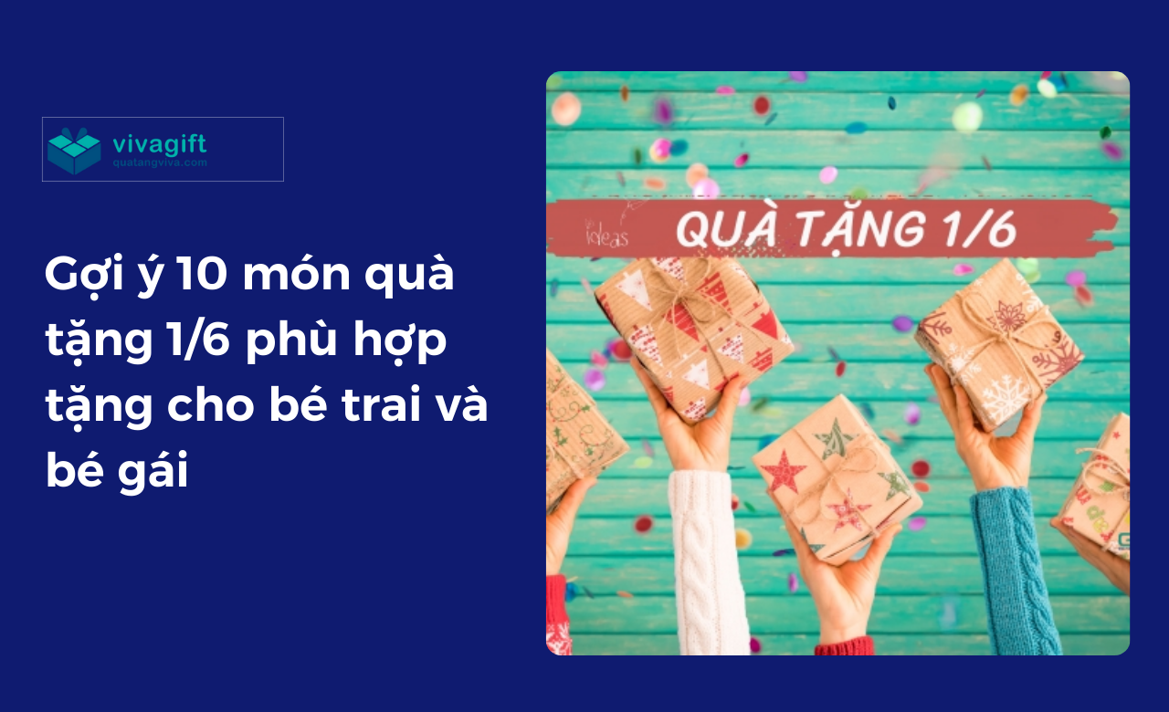 Gợi ý 10 món quà tặng 1/6 phù hợp tặng cho bé trai và bé gái