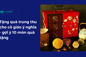 Tặng quà trung thu cho cô giáo ý nghĩa