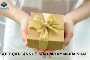 Quà Tặng Cô Giáo 20/10 – Gợi Ý Tinh Tế, Ý Nghĩa Cho Ngày Phụ Nữ Việt Nam