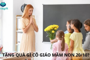 Tặng Quà 20/10 Cho Cô Giáo Mầm Non - Sự Lựa Chọn Ý Nghĩa